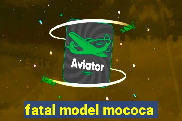 fatal model mococa